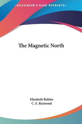 The Magnetic North by C. E. Raimond, Elizabeth Robins