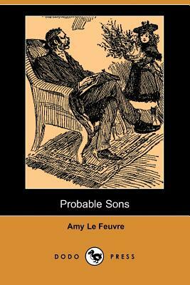 Probable Sons (Dodo Press) by Amy Le Feuvre