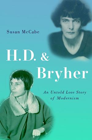 H. D. and Bryher: An Untold Love Story of Modernism by Susan McCabe