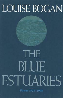 The Blue Estuaries: Poems: 1923-1968 by Louise Bogan