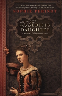Medicis Daughter by Sophie Perinot