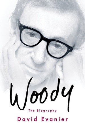 Woody: Everything You Always Wanted to Know About Him by David Evanier