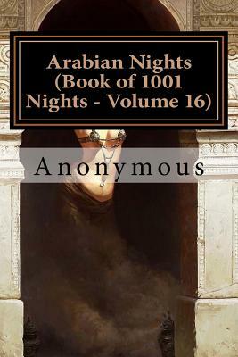 Arabian Nights (Book of 1001 Nights - Volume 16) by Anonymous