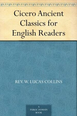 Cicero Ancient Classics for English Readers by William Lucas Collins