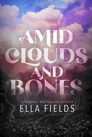 Amid Clouds and Bones  by Ella Fields