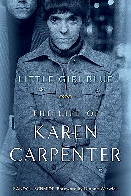 Little Girl Blue: The Life of Karen Carpenter by Randy L. Schmidt