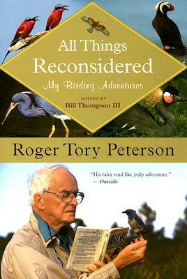 All Things Reconsidered: My Birding Adventures by Roger Tory Peterson