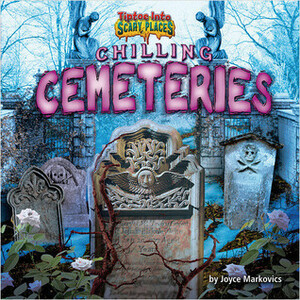 Chilling Cemeteries by Joyce L. Markovics