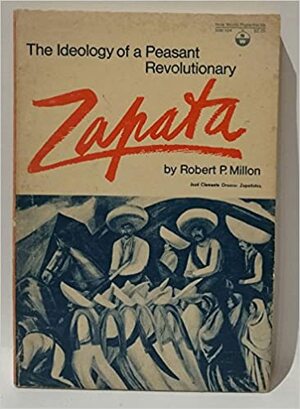 Zapata: Ideology of a Peasant Revolutionary by Robert P. Millon