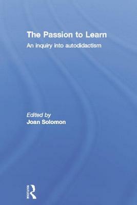 The Passion to Learn: An Inquiry into Autodidactism by 