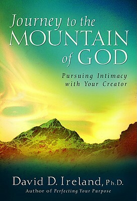 Journey to the Mountain of God: A 40-Day Approach to Pursuing Intimacy with Your Creator by David D. Ireland