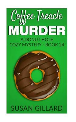 Coffee Treacle Murder: A Donut Hole Cozy Mystery - Book 24 by Susan Gillard