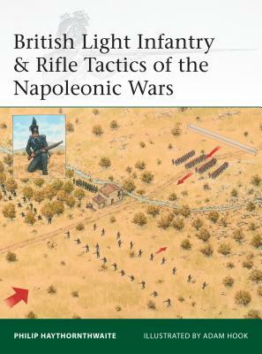 British Light Infantry & Rifle Tactics of the Napoleonic Wars by Philip Haythornthwaite