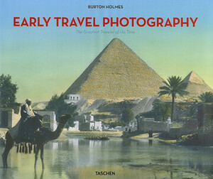 Early Travel Photography: The Greatest Traveler of His Time - Burton Holmes by Burton Holmes, Genoa Caldwell