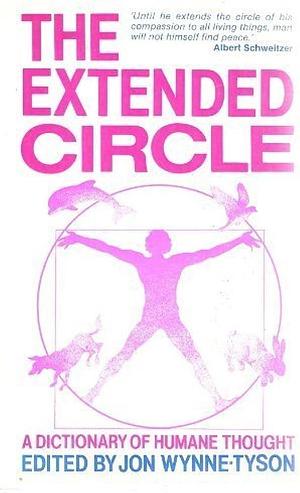 The Extended Circle: A Dictionary of Humane Thought by Jon Wynne-Tyson