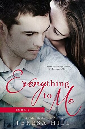 Everything to Me, Book 1 by Teresa Hill