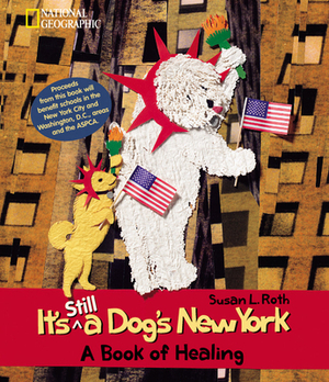 It's Still a Dog's New York: A Book of Healing by Susan L. Roth