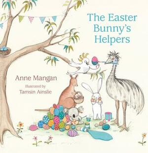 Easter Bunny's Helpers by Anne Mangan