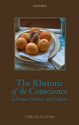 The Rhetoric of the Conscience in Donne, Herbert, and Vaughan by Ceri Sullivan