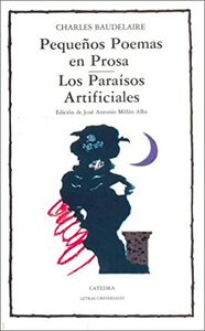 Pequeños Poemas en Prosa / Los Paraísos Artificiales by Charles Baudelaire