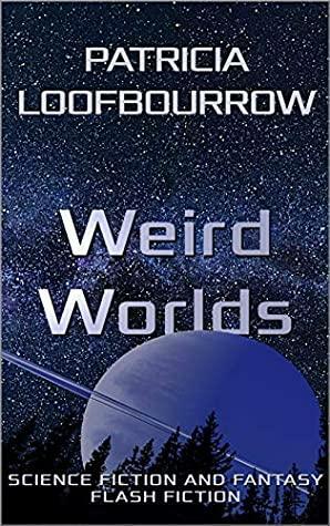 Weird Worlds by Patricia Loofbourrow