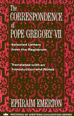 The Correspondence of Pope Gregory VII: Selected Letters from the Registrum by Ephraim Emerton