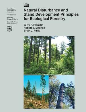 Natural Disturbance and Stand Development Principles for Ecological Forestry by Brian J. Palik, Robert J. Mitchell, Jerry F. Franklin