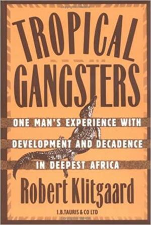 Tropical Gangsters by Robert Klitgaard