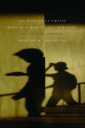 Pag Mabilis Na Umalis Baka Di Naman Talaga Dumating by Rolando B. Tolentino