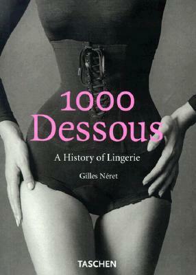 1000 Dessous: A History of Lingerie by Gilles Néret