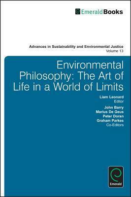 Environmental Philosophy: The Art of Life in a World of Limits by Marius de Geus, Liam Leonard, John Barry