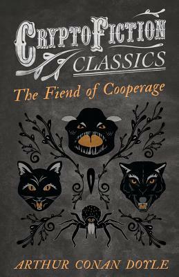 The Fiend of the Cooperage (Cryptofiction Classics - Weird Tales of Strange Creatures) by Arthur Conan Doyle