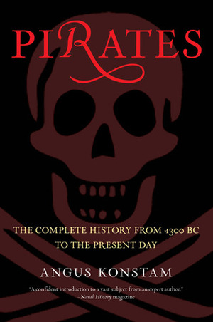 Pirates: The Complete History from 1300 BC to the Present Day by Angus Konstam