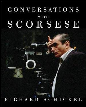 Conversations With Scorsese by Richard Schickel, Richard Schickel