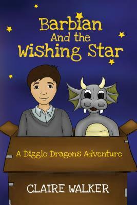 Barbian And The Wishing Star - A Diggle Dragons Adventure by Claire Walker
