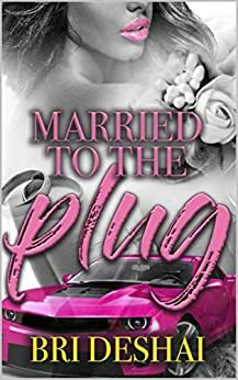 Married To The Plug by Bri Deshai