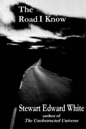 The Road I Know by Stewart Edward White