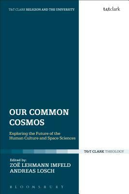 Our Common Cosmos: Exploring the Future of Theology, Human Culture and Space Sciences by 