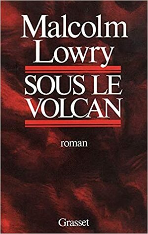 Sous le volcan by Malcolm Lowry
