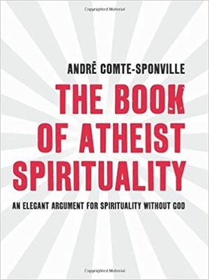 The Book of Atheist Spirituality by André Comte-Sponville