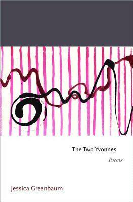 Two Yvonnes: Poems by Jessica Greenbaum
