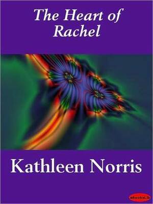 The Heart of Rachael by Kathleen Thompson Norris