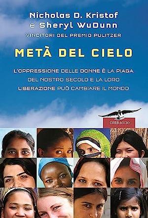 Metà del cielo. L'oppressione delle donne è la piaga del nostro secolo e la loro liberazione può cambiare il mondo by Sheryl WuDunn, Nicholas D. Kristof