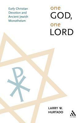 One God, One Lord: Early Christian Devotion and Ancient Jewish Monotheism by Larry W. Hurtado