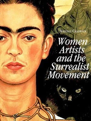 Women Artists and the Surrealist Movement by Whitney Chadwick