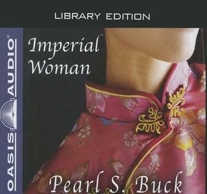 Imperial Woman (Library Edition): The Story of the Last Empress of China by Pearl S. Buck