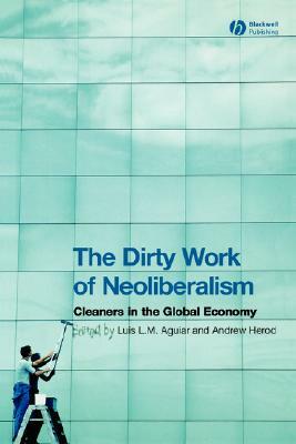 The Dirty Work of Neoliberalism: Cleaners in the Global Economy by 