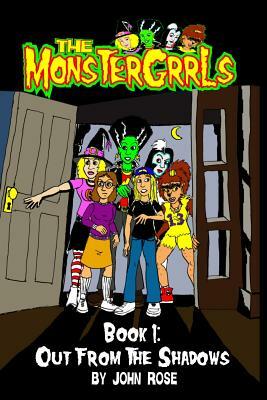 The MonsterGrrls, Book 1: Out From The Shadows by John Rose
