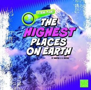 The Highest Places on Earth by Martha E.H. Rustad