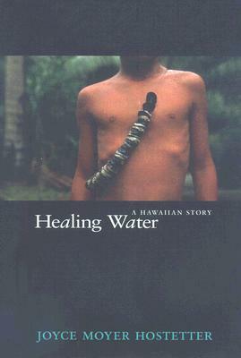Healing Water: A Hawaiian Story by Joyce Moyer Hostetter